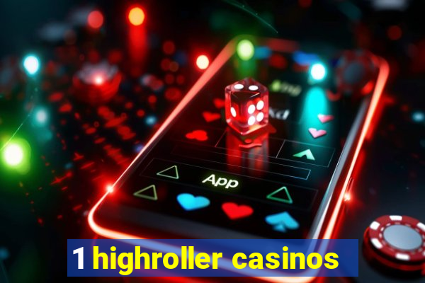 1 highroller casinos